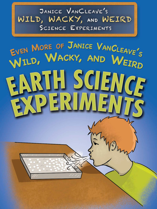 Title details for Even More of Janice VanCleave's Wild, Wacky, and Weird Earth Science Experiments by Janice VanCleave - Available